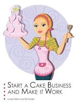 Start a Cake Business and Make it Work. 