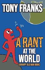 A Rant at the World: Grumpy Old Man Book 