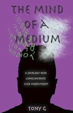 The Mind of a Medium: A journey into consciousness and mediumship 