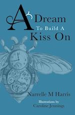 A Dream To Build A Kiss On