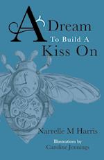 A Dream To Build A Kiss On