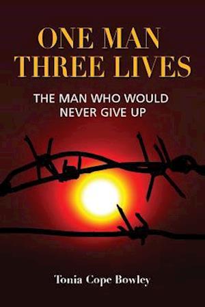 ONE MAN THREE LlIVES : The man who would never give up