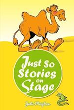 Just So Stories On Stage: A collection of plays based on Rudyard Kipling's Just So Stories 