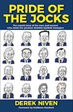 Pride of the Jocks : The untold story of the men and women who made the greatest Scottish football managers