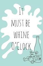 It must be whine O'Clock