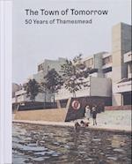 The Town of Tomorrow; 50 Years of Thamesmead