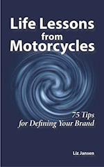 Life Lessons from Motorcycles: Seventy-Five Tips for Defining Your Brand