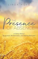 The Presence of Absence: A Story About Busyness, Brokenness, and Being Beloved 