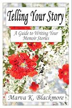 Telling Your Story: A Guide to Writing Your Memoir Stories 