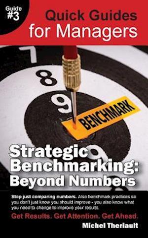 Strategic Benchmarking : Beyond Numbers - Quick Guides for Managers