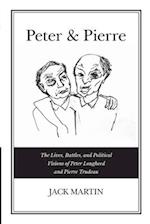 Peter & Pierre: The Lives, Battles, and Political Visions of Peter Lougheed and Pierre Trudeau 