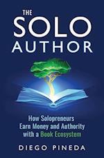 The Solo Author: How Solopreneurs Earn Money and Authority with a Book Ecosystem 