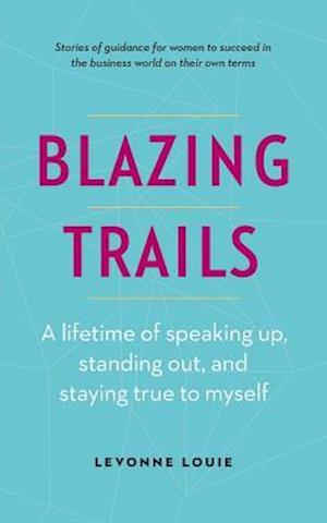 Blazing Trails: A lifetime of speaking up, standing out, and staying true to myself