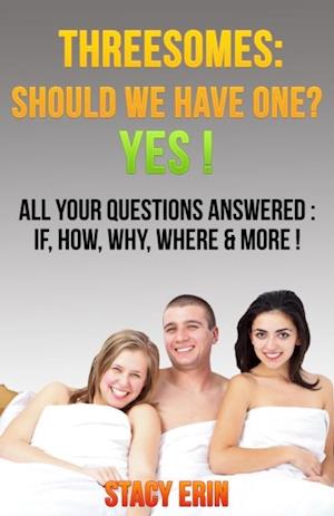 Threesomes: Should We Have One? YES!: All Your Questions Answered