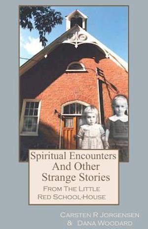 Spiritual Encounters and Other Strange Stories from the Little Red School-House