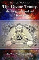 The Greater Mysteries of the Divine Trinity, the Logos-Word and Creation