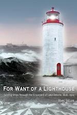 For Want of A Lighthouse: Guiding Ships Through the Graveyard of Lake Ontario 1828-1914 