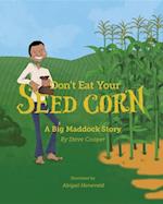 Don't eat your seed corn! : Big Maddock #1