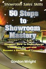 50 Steps to Showroom Mastery: A New Way to Sell Cars - Discover How to Supercharge Your Car Sales Career and Become a Showroom Executive 