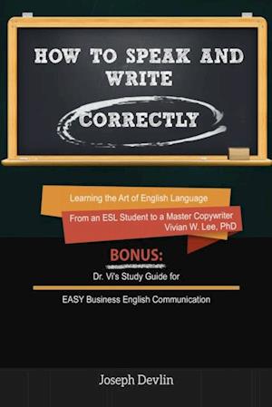 How to Speak and Write Correctly (Annotated) - Learning the Art of English Language from an ESL Student to a Master Copywriter