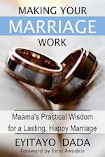 Making Your Marriage Work : Maama's Practical Wisdom For A Lasting, Happy Marriage