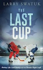 Last Cup: Hockey, Life, Lord Stanley and the Toronto Maple Leafs