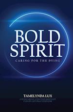 Bold Spirit Caring for the Dying 