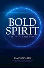 Bold Spirit Caring for the Dying 