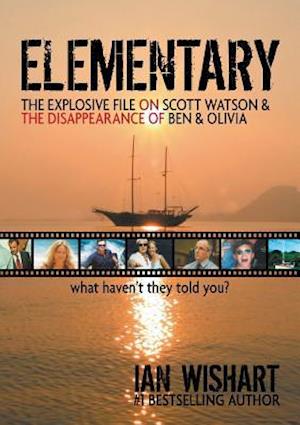Elementary: The Explosive File On Scott Watson And The Disappearance Of Ben & Olivia - What Haven't They Told You?