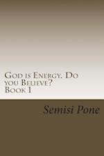 God is Energy. Do you Believe?