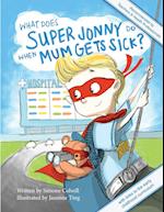 What Does Super Jonny Do When Mum Gets Sick? Second Edition