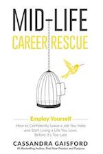 Mid-Life Career Rescue: Employ Yourself: How to confidently leave a job you hate, and start living a life you love, before it's too late 