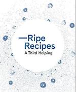 Ripe Recipes – A Third Helping