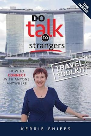 Do Talk To Strangers: How to Connect With Anyone, Anywhere - Travel Toolkit