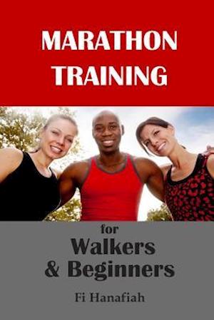 Marathon Training for Walkers and Beginners: The how-to guide for non-runners who want to keep fit and injury-free