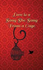 Love Is A Song She Sang From A Cage