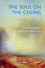 The Soul on the Ceiling: conversations on reincarnation 