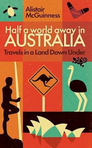 Half a World Away in Australia: Travels in a Land Down Under