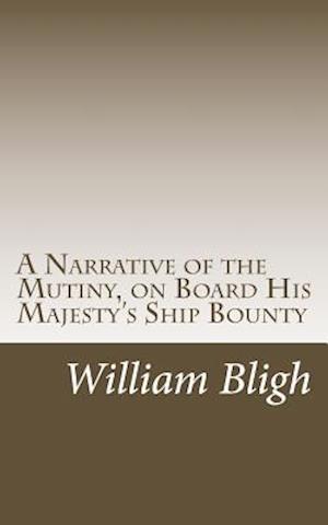 A Narrative of the Mutiny, on Board His Majesty's Ship Bounty