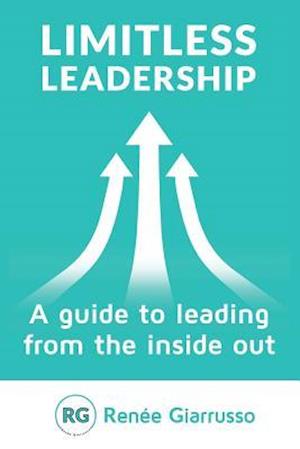 Limitless Leadership: A guide to leading from the inside out
