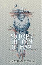 So Dark, the Con of Man