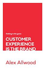 Customer Experience Is the Brand