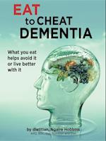 Eat To Cheat Dementia : What you eat helps you avoid it or live well with it.