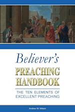 Believer's Preaching Handbook: The Ten Elements of Excellent Preaching 