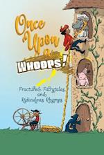 Once Upon a Whoops!: Fractured Fairytales and Ridiculous Rhymes 