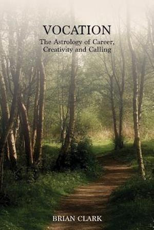 Vocation: The Astrology of Career, Creativity and Calling