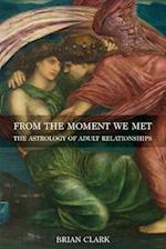 From the Moment We Met: The Astrology of Adult Relationships 