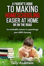 A Parents Guide to Making Home Schooling Easier at Home or on the Road
