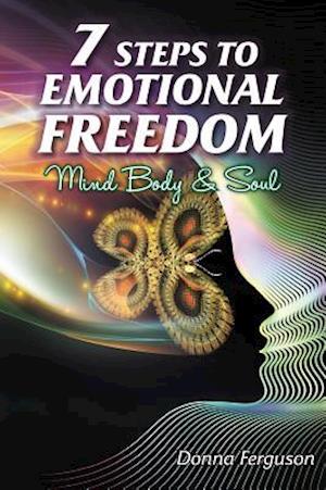 7 Steps to Emotional Freedom : Mind Body Soul and Spirit
