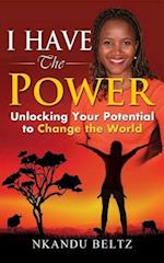 I Have The Power : Unlocking Your Potential to Change the World
